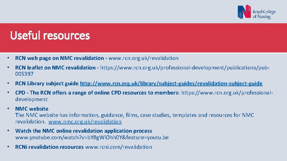 Useful resources • RCN web page on NMC revalidation - www. rcn. org. uk/revalidation