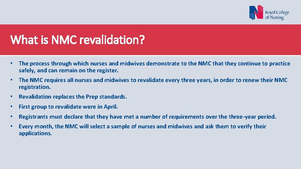 What is NMC revalidation? • The process through which nurses and midwives demonstrate to