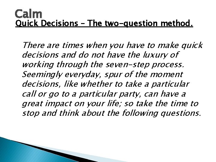Calm Quick Decisions – The two-question method. There are times when you have to Calm Quick Decisions – The two-question method. There are times when you have to