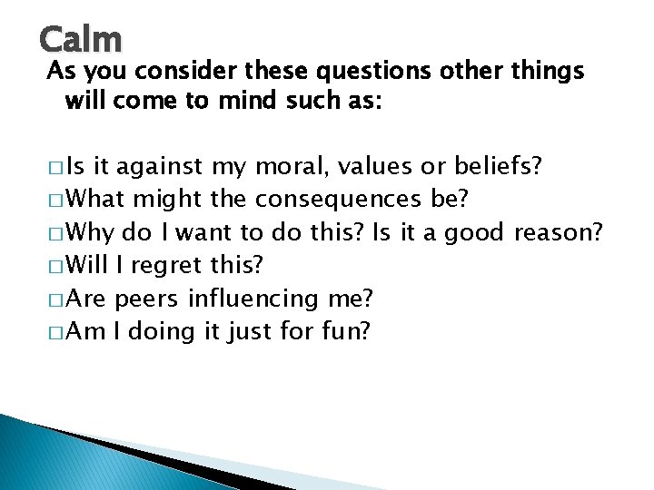 Calm As you consider these questions other things will come to mind such as: Calm As you consider these questions other things will come to mind such as: