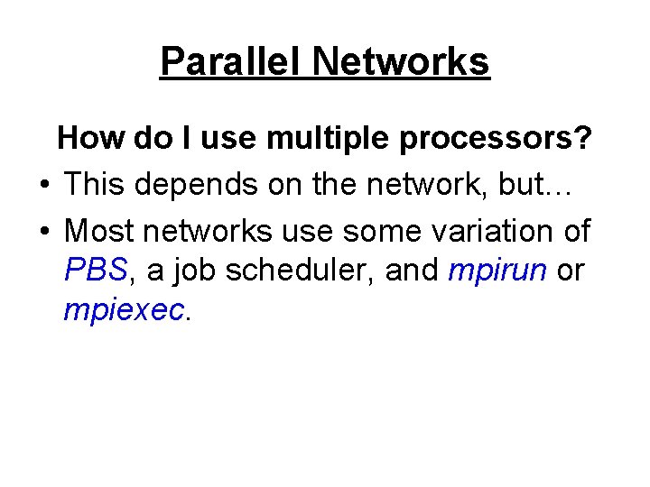 Parallel Networks How do I use multiple processors? • This depends on the network,