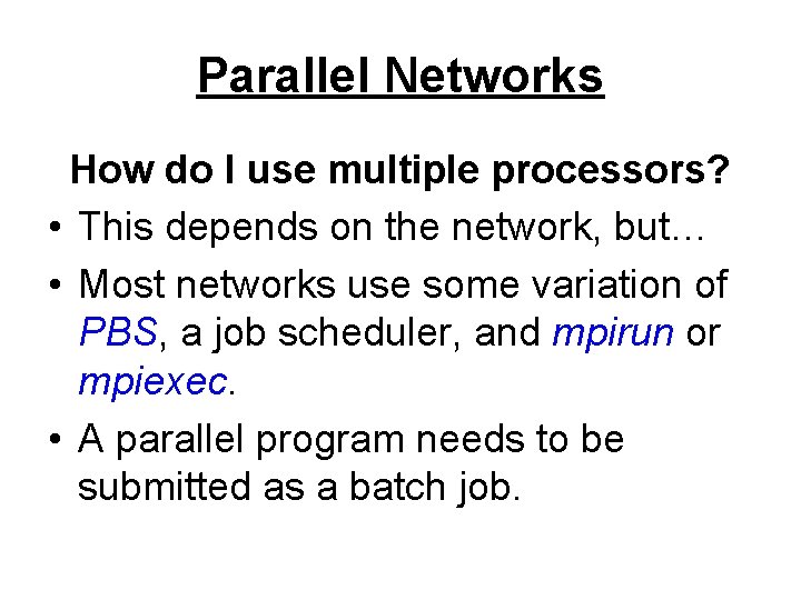 Parallel Networks How do I use multiple processors? • This depends on the network,