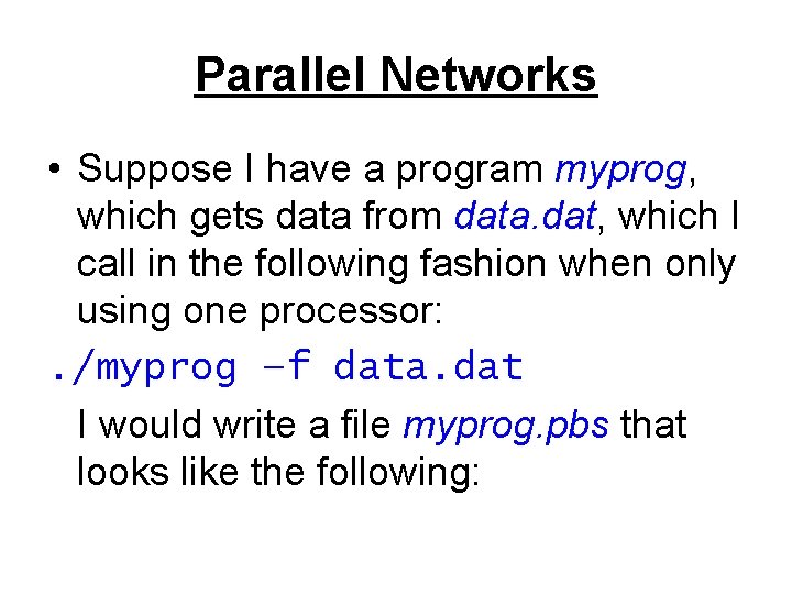 Parallel Networks • Suppose I have a program myprog, which gets data from data.