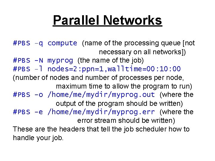 Parallel Networks #PBS –q compute (name of the processing queue [not necessary on all