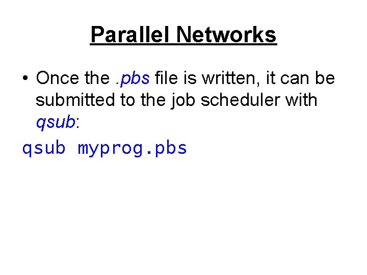 Parallel Networks • Once the. pbs file is written, it can be submitted to