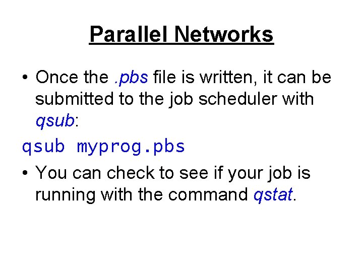 Parallel Networks • Once the. pbs file is written, it can be submitted to