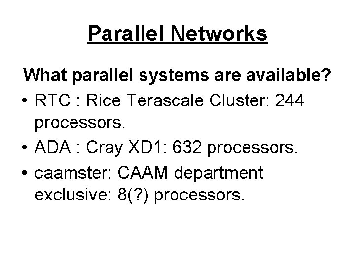 Parallel Networks What parallel systems are available? • RTC : Rice Terascale Cluster: 244