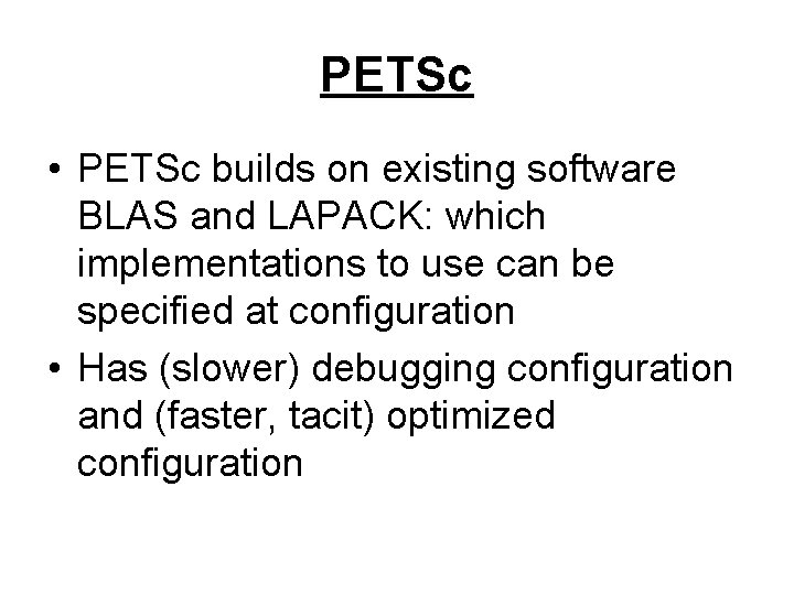 PETSc • PETSc builds on existing software BLAS and LAPACK: which implementations to use