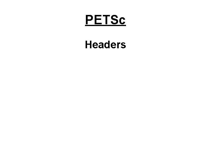 PETSc Headers 