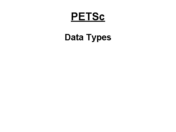 PETSc Data Types 