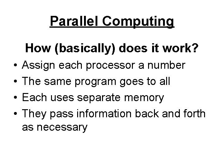 Parallel Computing How (basically) does it work? • • Assign each processor a number