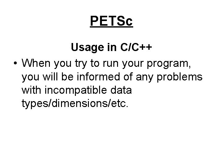 PETSc Usage in C/C++ • When you try to run your program, you will