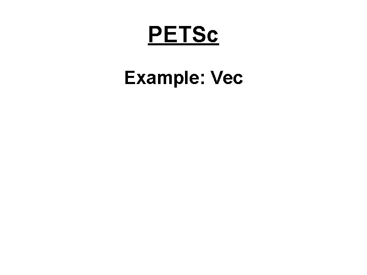 PETSc Example: Vec 