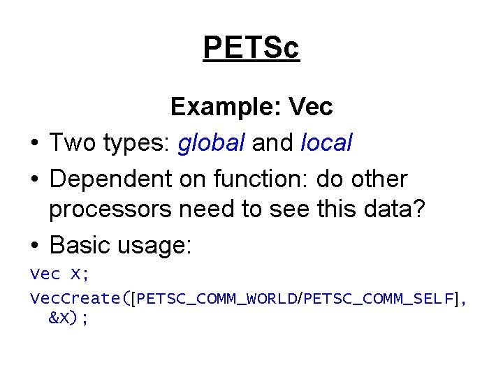 PETSc Example: Vec • Two types: global and local • Dependent on function: do