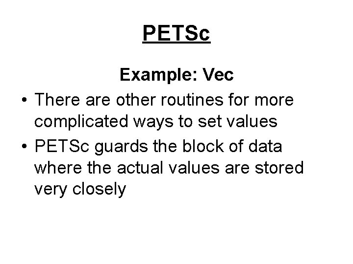 PETSc Example: Vec • There are other routines for more complicated ways to set