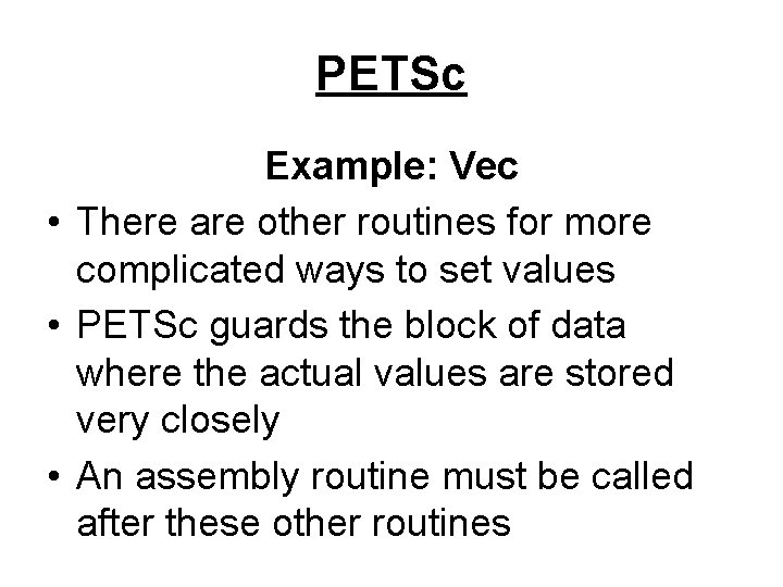 PETSc Example: Vec • There are other routines for more complicated ways to set