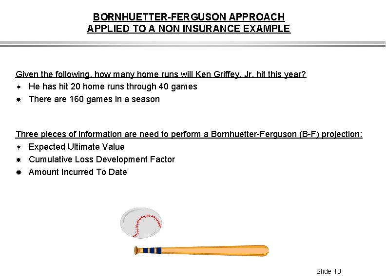 BORNHUETTER-FERGUSON APPROACH APPLIED TO A NON INSURANCE EXAMPLE Given the following, how many home