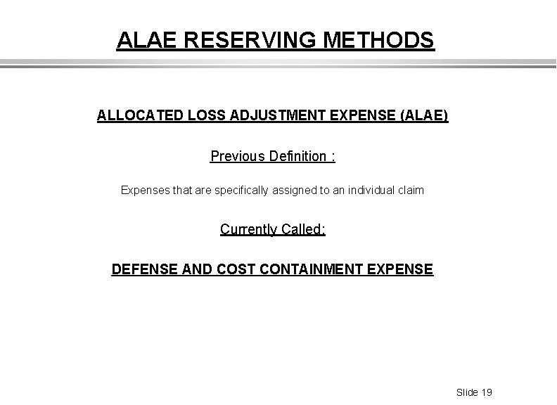 ALAE RESERVING METHODS ALLOCATED LOSS ADJUSTMENT EXPENSE (ALAE) Previous Definition : Expenses that are