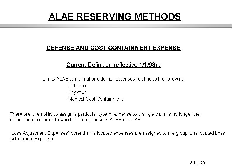 ALAE RESERVING METHODS DEFENSE AND COST CONTAINMENT EXPENSE Current Definition (effective 1/1/98) : Limits