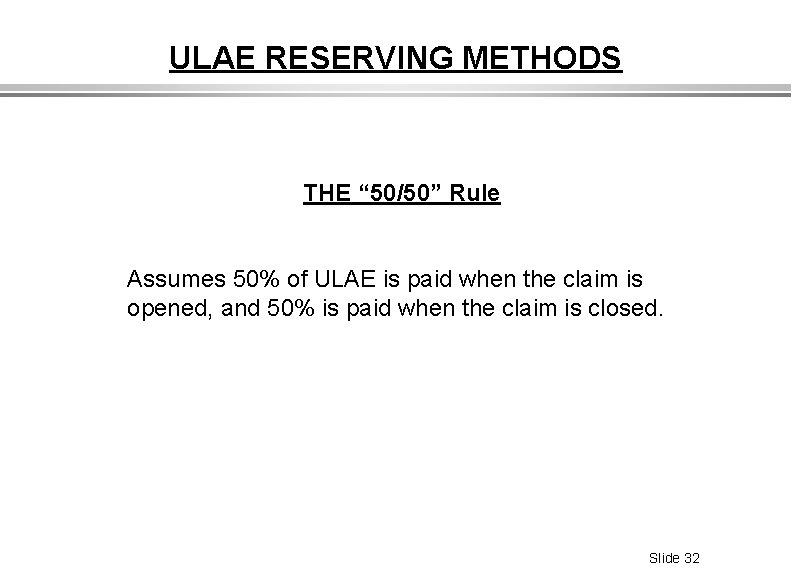 ULAE RESERVING METHODS THE “ 50/50” Rule Assumes 50% of ULAE is paid when