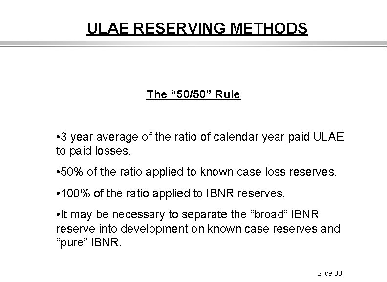 ULAE RESERVING METHODS The “ 50/50” Rule • 3 year average of the ratio