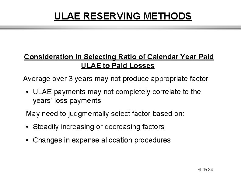 ULAE RESERVING METHODS Consideration in Selecting Ratio of Calendar Year Paid ULAE to Paid