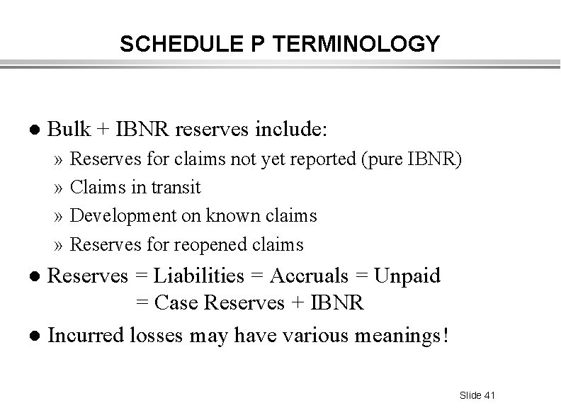 SCHEDULE P TERMINOLOGY l Bulk + IBNR reserves include: » Reserves for claims not