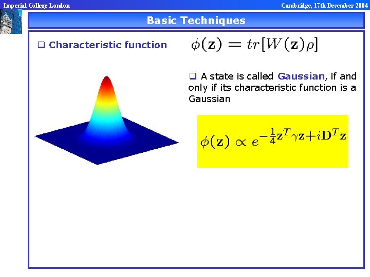 Imperial College London Cambridge, 17 th December 2004 Basic Techniques q Characteristic function q