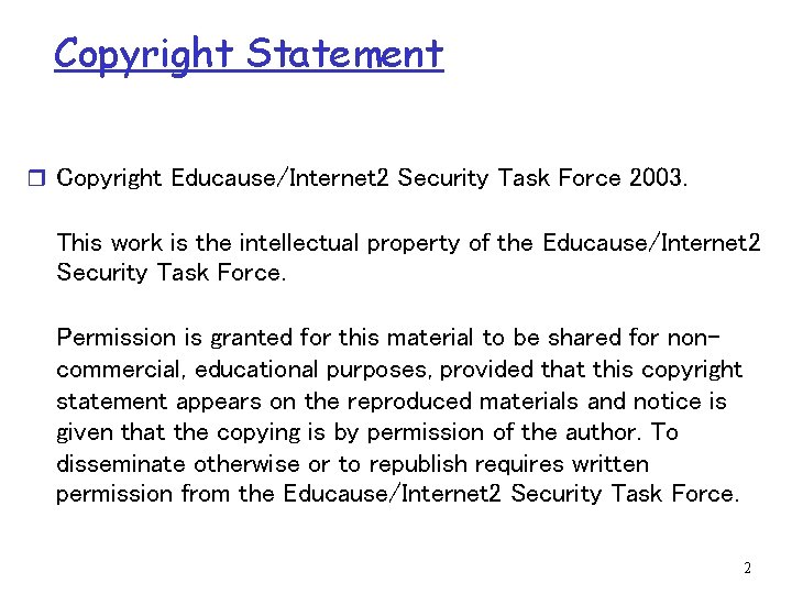 Copyright Statement r Copyright Educause/Internet 2 Security Task Force 2003. This work is the