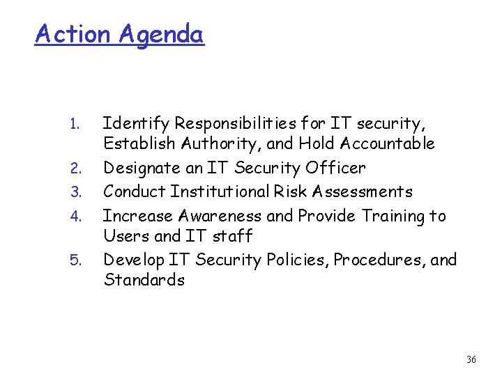 Action Agenda 1. 2. 3. 4. 5. Identify Responsibilities for IT security, Establish Authority,