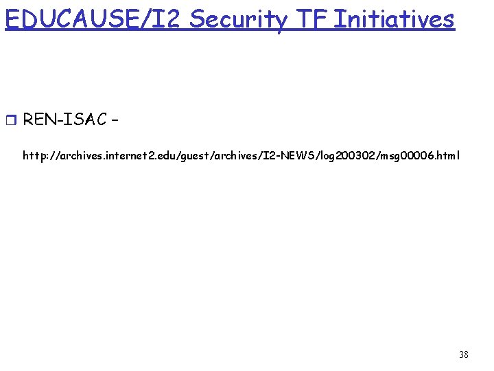 EDUCAUSE/I 2 Security TF Initiatives r REN-ISAC – http: //archives. internet 2. edu/guest/archives/I 2