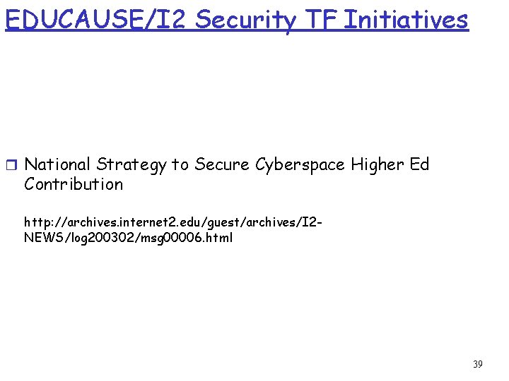 EDUCAUSE/I 2 Security TF Initiatives r National Strategy to Secure Cyberspace Higher Ed Contribution