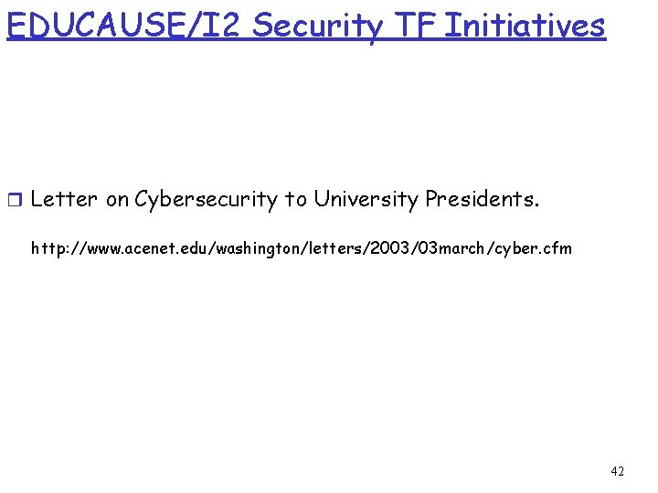 EDUCAUSE/I 2 Security TF Initiatives r Letter on Cybersecurity to University Presidents. http: //www.