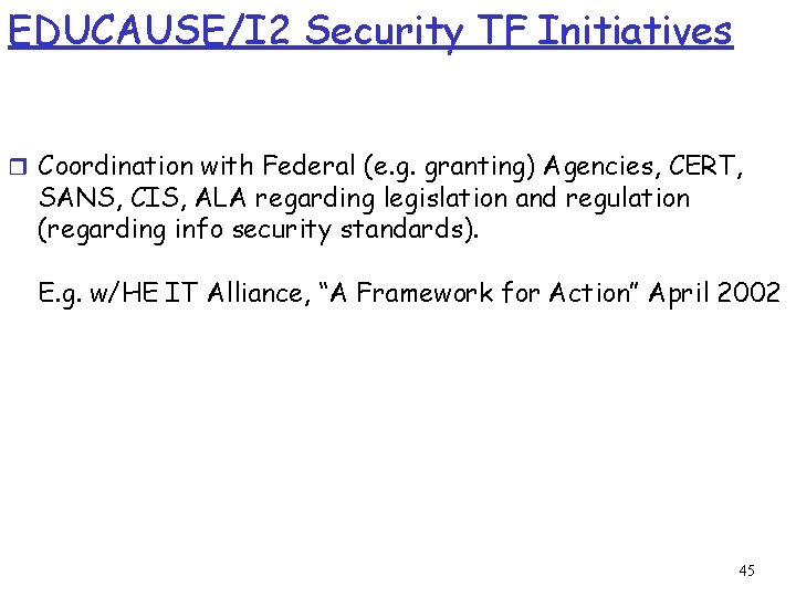 EDUCAUSE/I 2 Security TF Initiatives r Coordination with Federal (e. g. granting) Agencies, CERT,