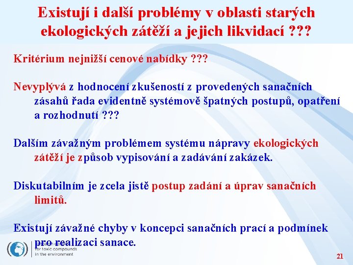 Existují i další problémy v oblasti starých ekologických zátěží a jejich likvidací ? ?