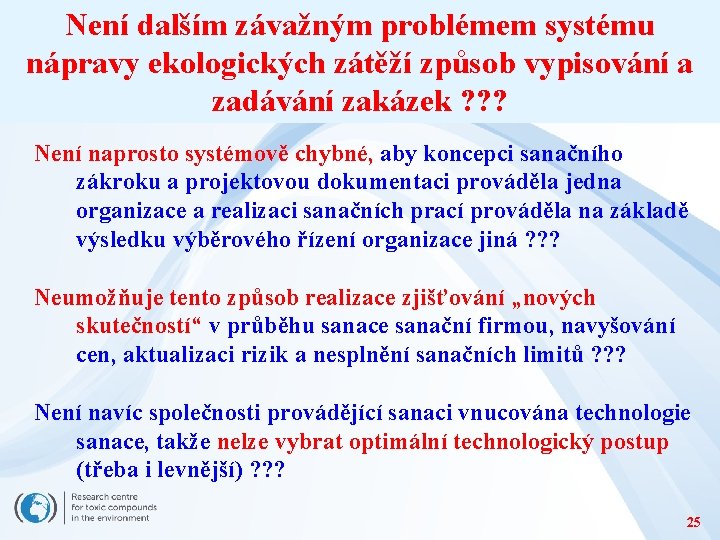 Není dalším závažným problémem systému nápravy ekologických zátěží způsob vypisování a zadávání zakázek ?