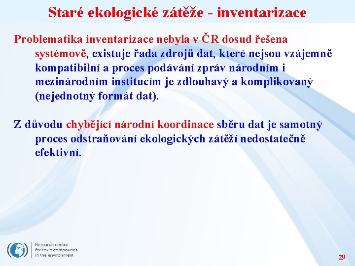 Staré ekologické zátěže - inventarizace Problematika inventarizace nebyla v ČR dosud řešena systémově, existuje