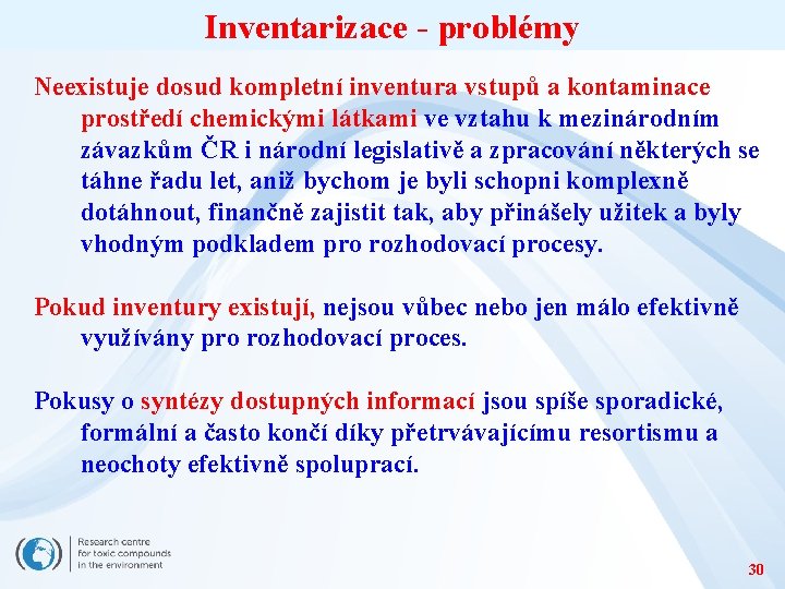 Inventarizace - problémy Neexistuje dosud kompletní inventura vstupů a kontaminace prostředí chemickými látkami ve