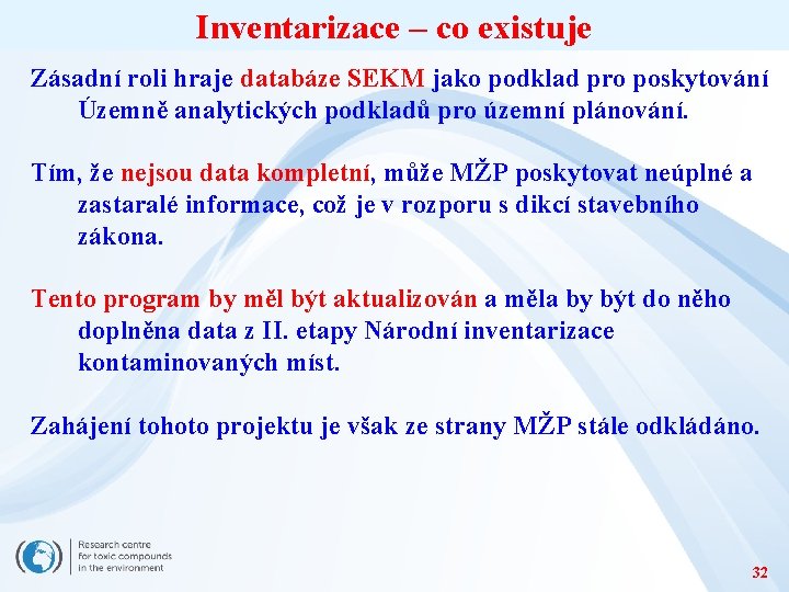 Inventarizace – co existuje Zásadní roli hraje databáze SEKM jako podklad pro poskytování Územně