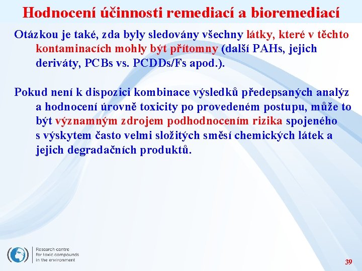 Hodnocení účinnosti remediací a bioremediací Otázkou je také, zda byly sledovány všechny látky, které