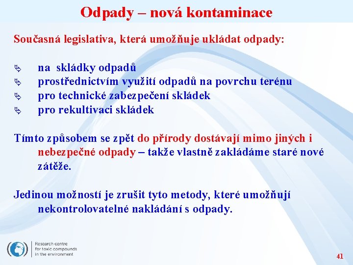 Odpady – nová kontaminace Současná legislativa, která umožňuje ukládat odpady: Ä Ä na skládky