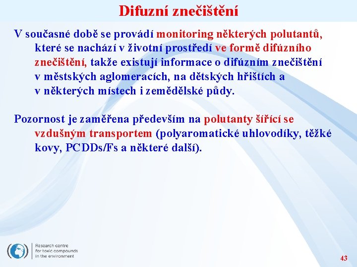 Difuzní znečištění V současné době se provádí monitoring některých polutantů, které se nachází v