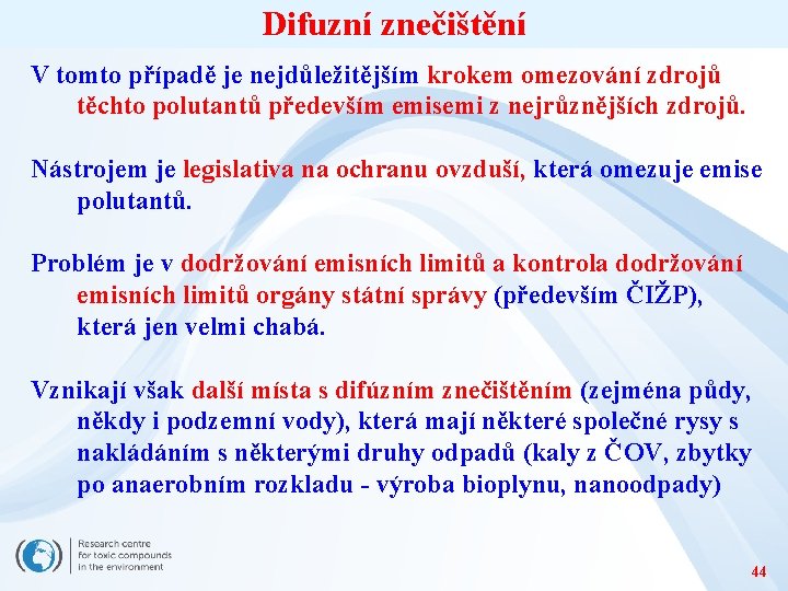 Difuzní znečištění V tomto případě je nejdůležitějším krokem omezování zdrojů těchto polutantů především emisemi