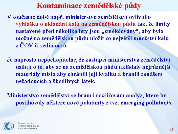 Kontaminace zemědělské půdy V současné době např. ministerstvo zemědělství ovlivnilo vyhlášku o ukládání kalů