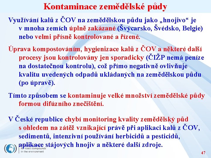 Kontaminace zemědělské půdy Využívání kalů z ČOV na zemědělskou půdu jako „hnojivo“ je v