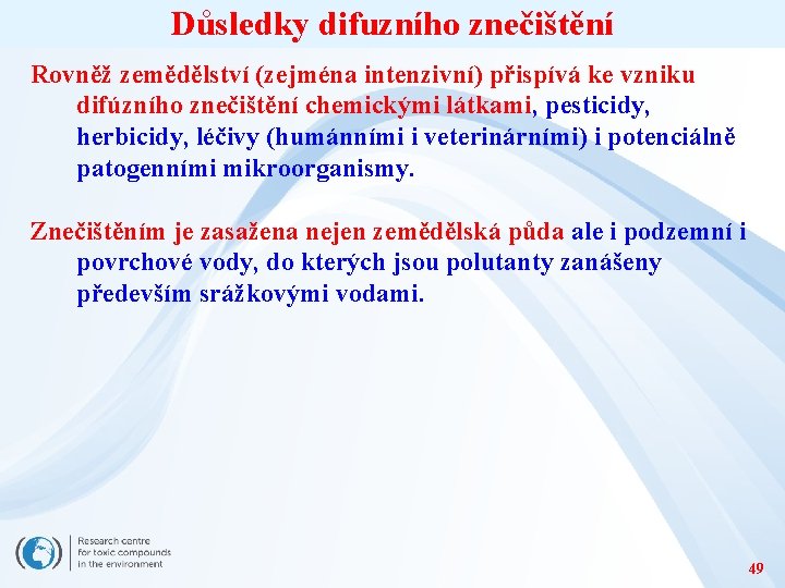 Důsledky difuzního znečištění Rovněž zemědělství (zejména intenzivní) přispívá ke vzniku difúzního znečištění chemickými látkami,