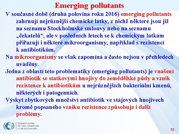 Emerging pollutants V současné době (druhá polovina roku 2016) emerging pollutants zahrnují nejrůznější chemické