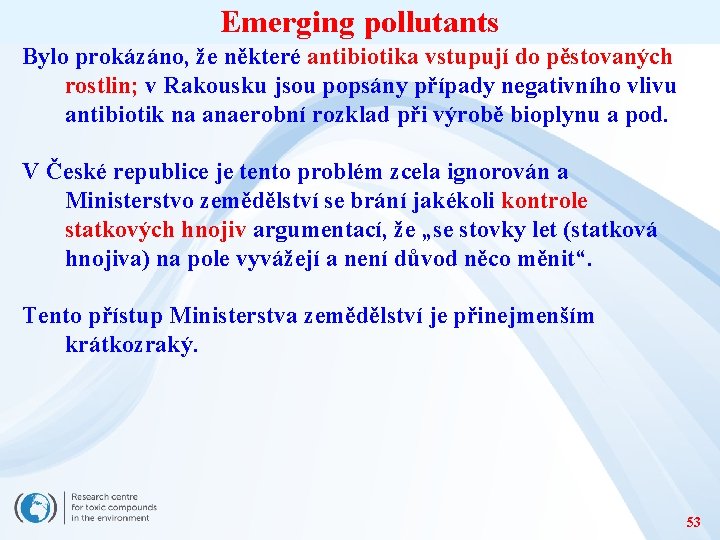 Emerging pollutants Bylo prokázáno, že některé antibiotika vstupují do pěstovaných rostlin; v Rakousku jsou