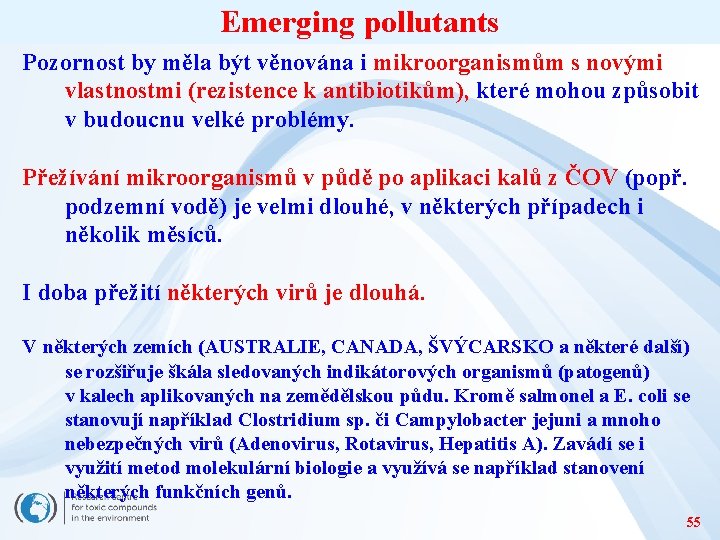 Emerging pollutants Pozornost by měla být věnována i mikroorganismům s novými vlastnostmi (rezistence k