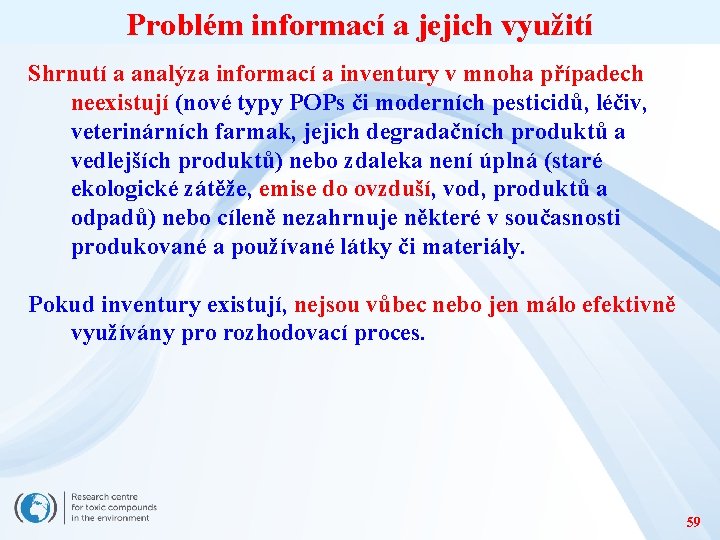 Problém informací a jejich využití Shrnutí a analýza informací a inventury v mnoha případech